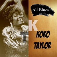 I don´t care who knows - Koko Taylor
