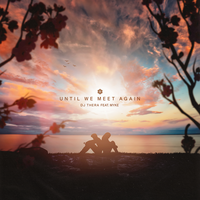 Until We Meet Again - DJ Thera, MYKE