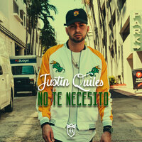 No Te Necesito - Justin Quiles