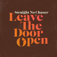 Leave the Door Open - Straight No Chaser