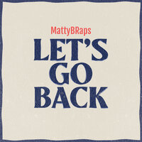 Let's Go Back - MattyBRaps
