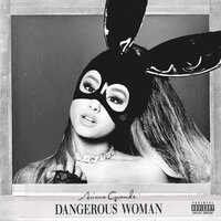 Dangerous Woman - Ariana Grande