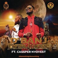 Something for Something - D'Banj, Cassper Nyovest