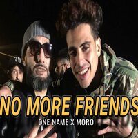 No More Friends - One Name, Moro
