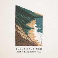 Just a Song Before I Go - Luke Sital-Singh