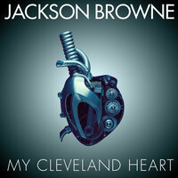 My Cleveland Heart - Jackson Browne