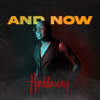 And Now - Haddaway
