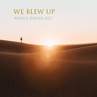 We Blew Up - Rucka Rucka Ali