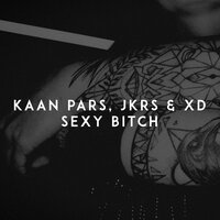 Sexy Bitch - Kaan Pars, XD