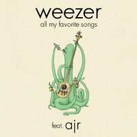 All My Favorite Songs - Weezer, AJR