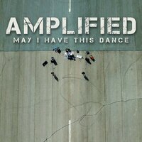 May I Have This Dance - Amplified