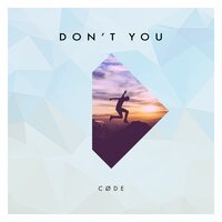 Don't You - CØDE