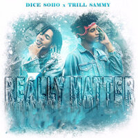 Really Matter - Dice SoHo, Trill Sammy