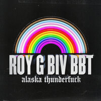 ROY G BIV BBT - Alaska Thunderfuck