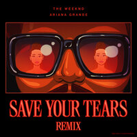 Save Your Tears - The Weeknd, Ariana Grande
