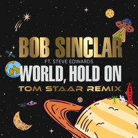 World Hold On - Bob Sinclar, Tom Staar, Steve Edwards
