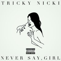 Never Say, Girl - Tricky Nicki