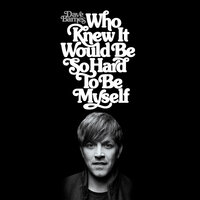 (Who Knew It Would Be So Hard) to Be Myself - Dave Barnes