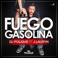 Fuego Gasolina - Dj Polique, J.Lauryn, J. Lauryn