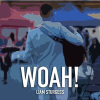 Woah! - Liam Sturgess, Dust