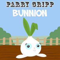 Bunnion - Parry Gripp