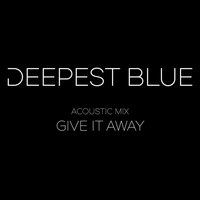 Give It Away - Deepest Blue, Joel Edwards, Matt Schwartz