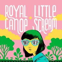 Painted for Us - Royal Canoe, Little Scream