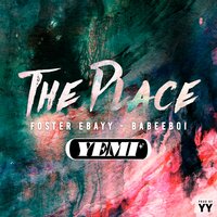 The Place - Yemi, Babeeboi, Foster Ebayy