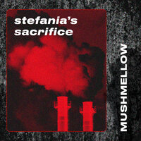 Stefania’s Sacrifice - Mushmellow