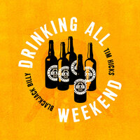 Drinking All Weekend - Blackjack Billy, Tim Hicks