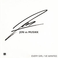 Every Girl I've Wanted (Jon vs. Musikk X-Tended) - Jon, Musikk