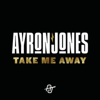 Take Me Away - Ayron Jones