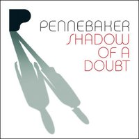 Shadow Of A Doubt - Pennebaker
