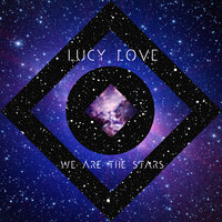 We Are the Stars - Lucy Love