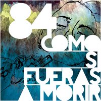 Como si fueras a morir - 84