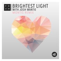 Brightest Light - FDVM, Montis, Josh Wantie