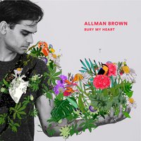 Bury My Heart - EP Version - Allman Brown