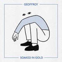 Soaked in Gold - Geoffroy