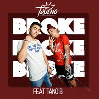 Broke - TRUENO, Tano B