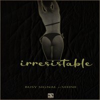 Irresistable - Busy Signal, Shine