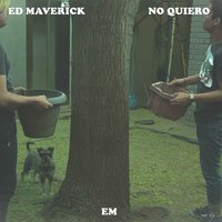 No Quiero - Ed Maverick, Eidan