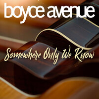 Somewhere Only We Know - Boyce Avenue