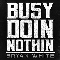 Busy Doin Nothin - Bryan White