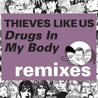 Drugs in My Body - Thieves Like Us, Designer Drugs