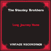 Long Journey Home - The Stanley Brothers