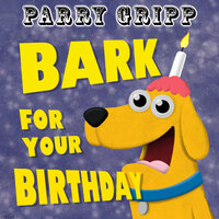 Bark for Your Birthday - Parry Gripp