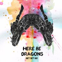 Here Be Dragons - Get Set Go