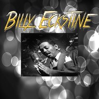 You Call It Madness (But I Call It Love) - Billy Eckstine