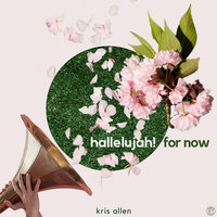 Hallelujah! For Now - Kris Allen