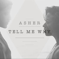 Tell Me Why - Asher